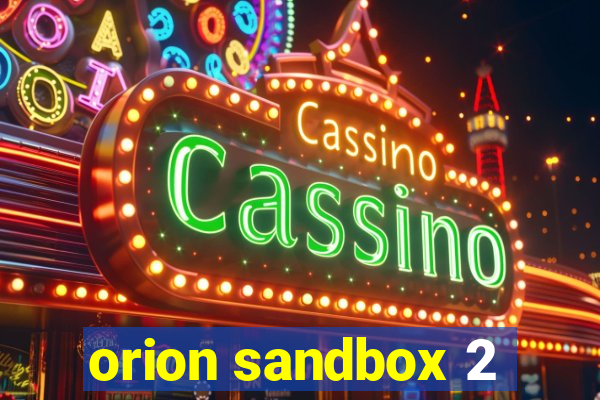 orion sandbox 2